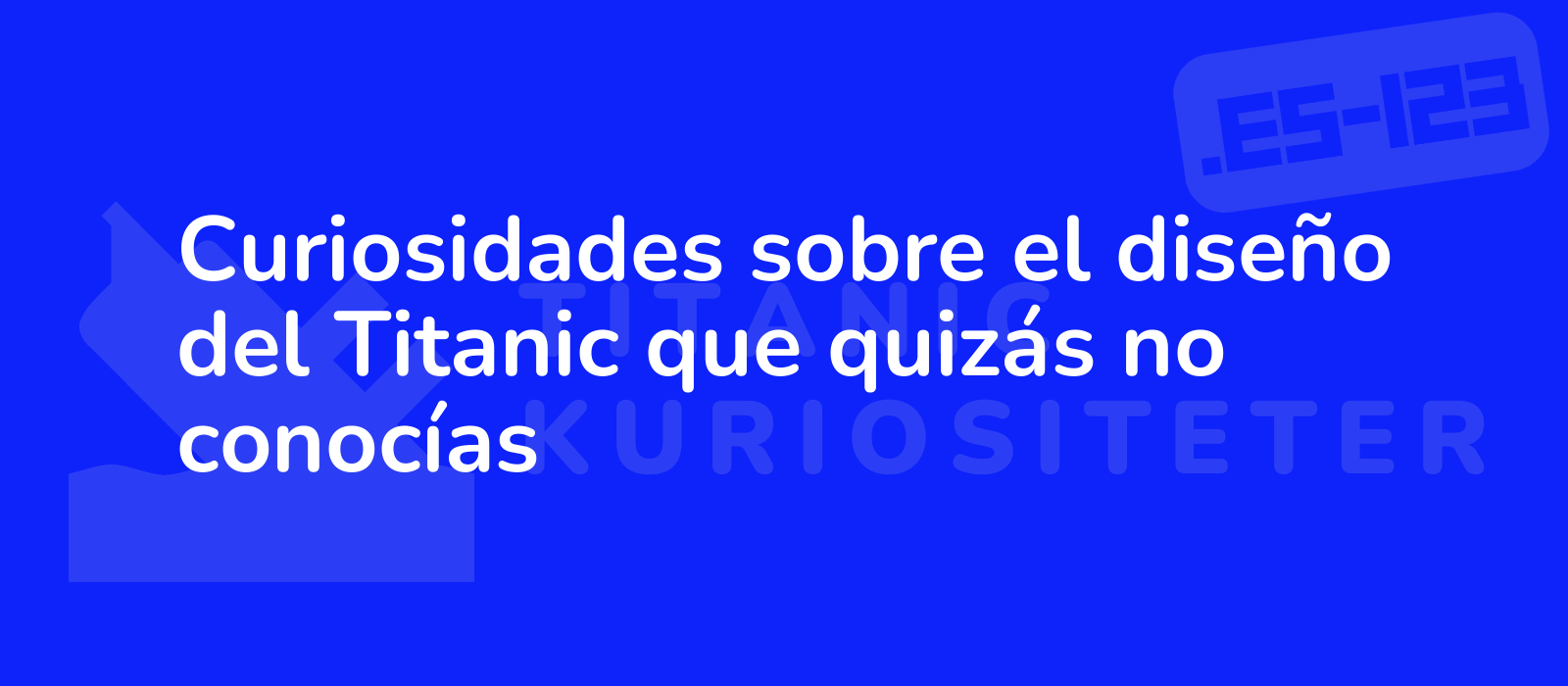 Curiosidades sobre el diseño del Titanic que quizás no conocías