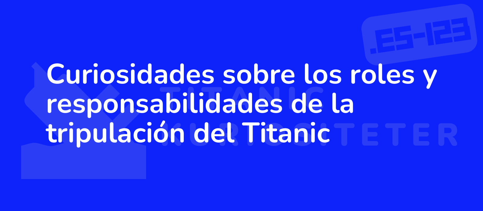 Curiosidades sobre los roles y responsabilidades de la tripulación del Titanic