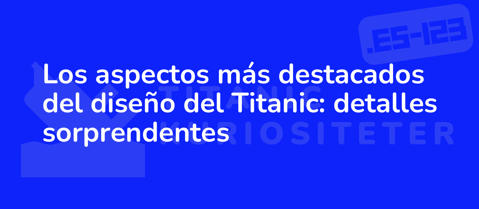 Los aspectos más destacados del diseño del Titanic: detalles sorprendentes