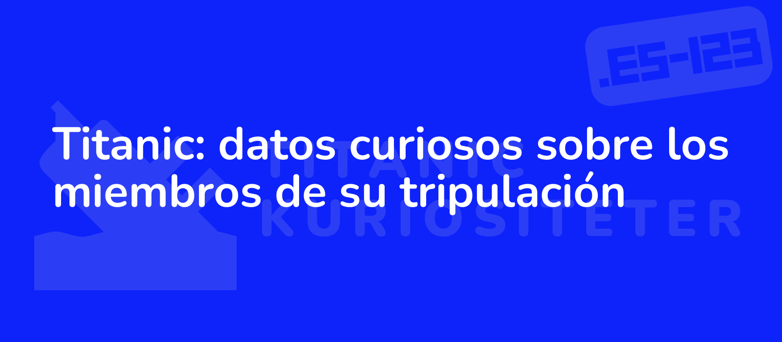 Titanic: datos curiosos sobre los miembros de su tripulación