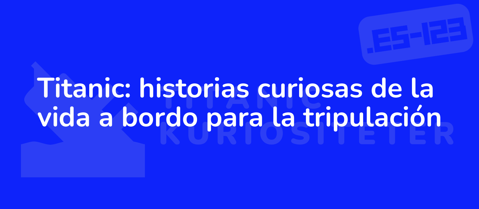 Titanic: historias curiosas de la vida a bordo para la tripulación