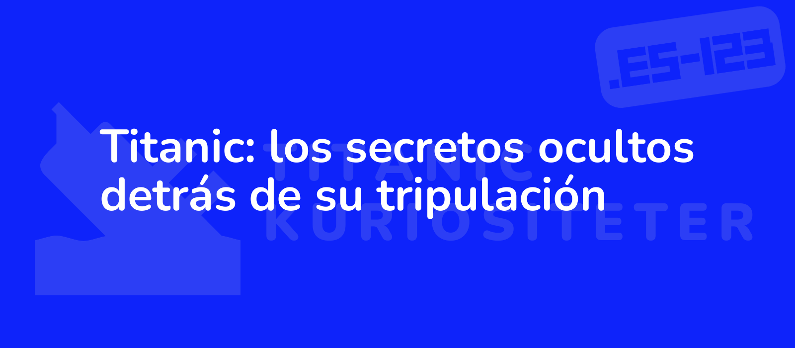 Titanic: los secretos ocultos detrás de su tripulación